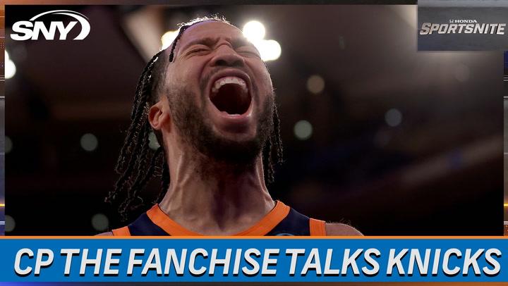 CP 'The Fanchise' talking state of the Knicks plus their promising future | SportsNite